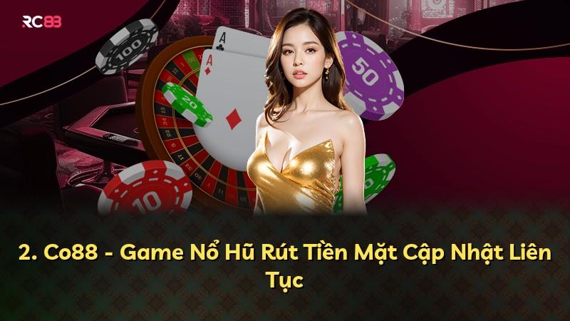 2. Co88 - Game Nổ Hũ Rút Tiền Mặt Cập Nhật Liên Tục