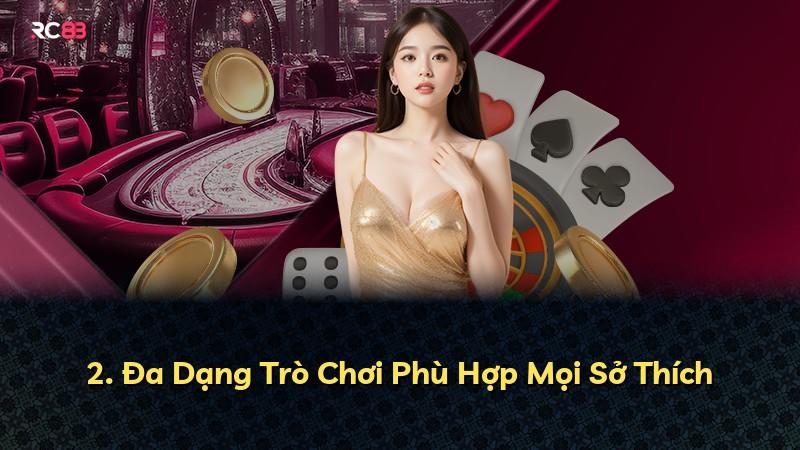 2. Đa Dạng Trò Chơi Phù Hợp Mọi Sở Thích