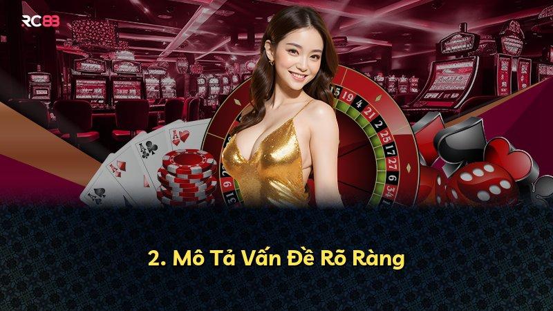 2. Mô Tả Vấn Đề Rõ Ràng
