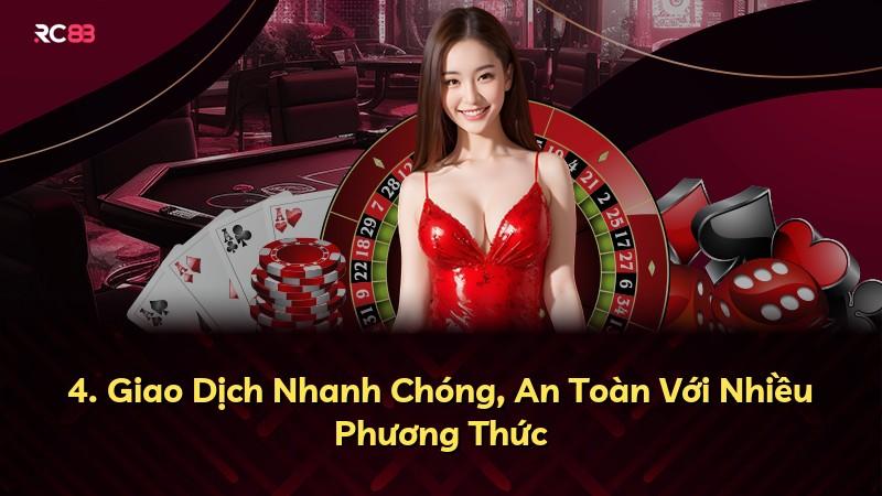 4. Giao Dịch Nhanh Chóng, An Toàn Với Nhiều Phương Thức