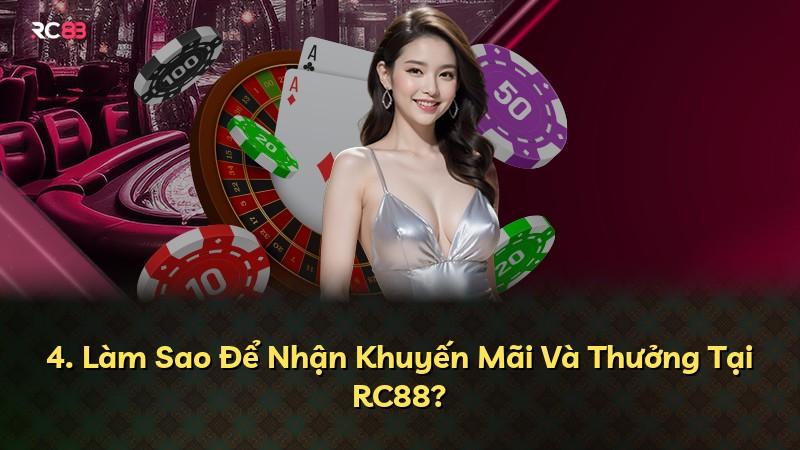 4. Làm Sao Để Nhận Khuyến Mãi Và Thưởng Tại RC88?