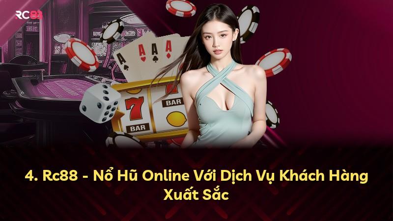 4. Rc88 - Nổ Hũ Online Với Dịch Vụ Khách Hàng Xuất Sắc