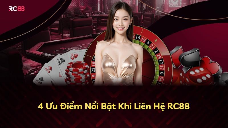 4 Ưu Điểm Nổi Bật Khi Liên Hệ RC88