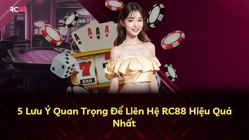 5 Lưu Ý Quan Trọng Để Liên Hệ RC88 Hiệu Quả Nhất