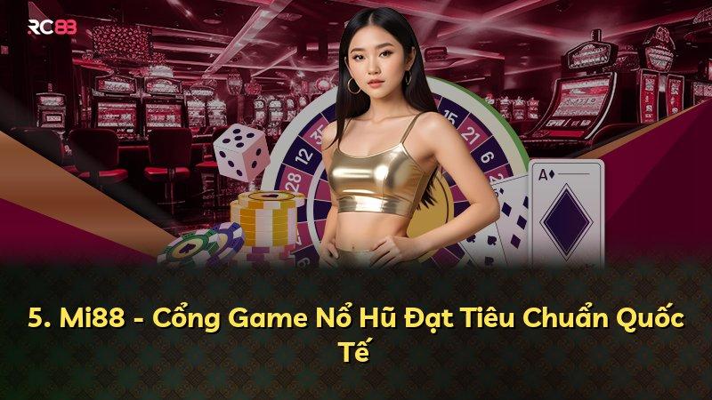 5. Mi88 - Cổng Game Nổ Hũ Đạt Tiêu Chuẩn Quốc Tế