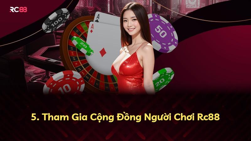 5. Tham Gia Cộng Đồng Người Chơi Rc88