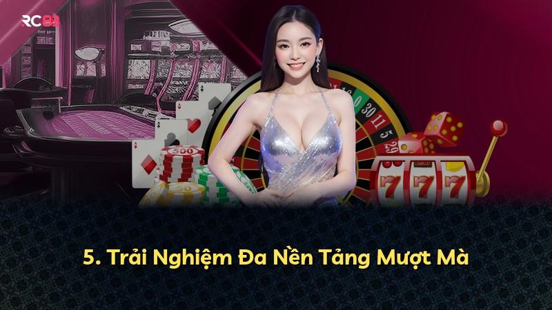 5. Trải Nghiệm Đa Nền Tảng Mượt Mà