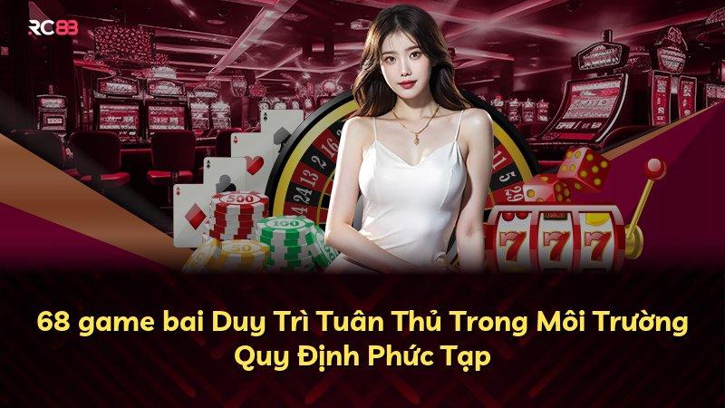 68 game bai Duy Trì Tuân Thủ Trong Môi Trường Quy Định Phức Tạp