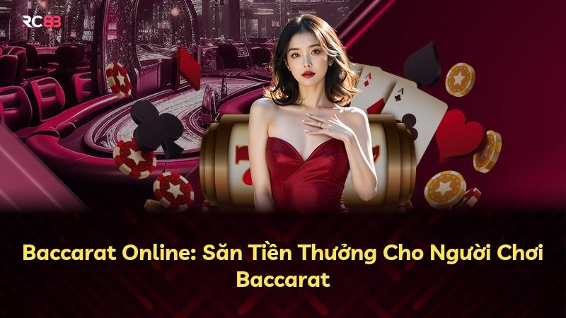 Baccarat Online: Săn Tiền Thưởng Cho Người Chơi Baccarat