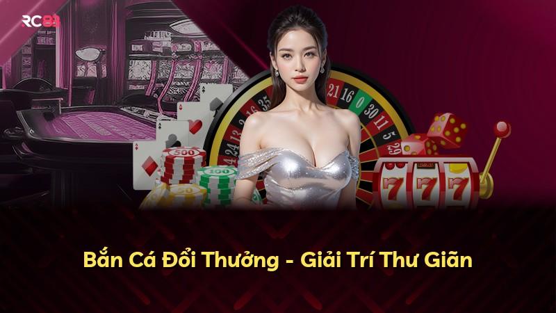 Bắn Cá Đổi Thưởng - Giải Trí Thư Giãn