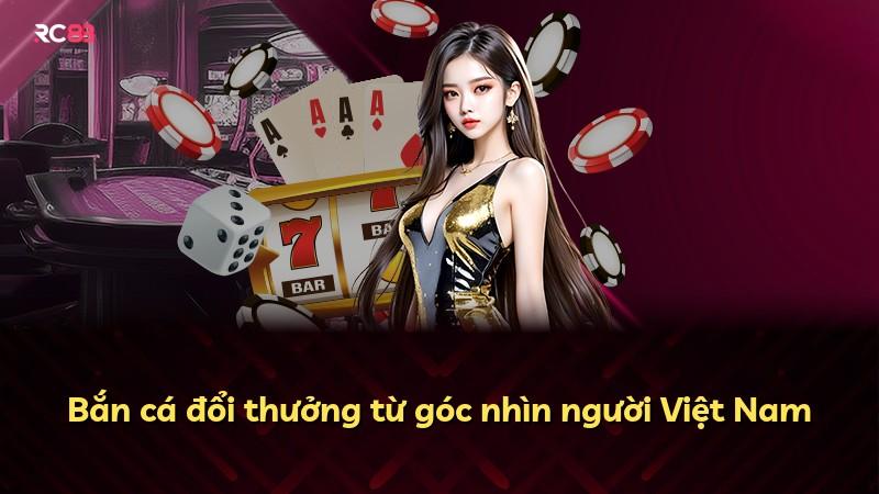 Bắn cá đổi thưởng từ góc nhìn người Việt Nam