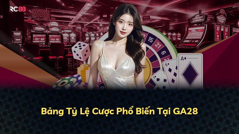Bảng Tỷ Lệ Cược Phổ Biến Tại GA28