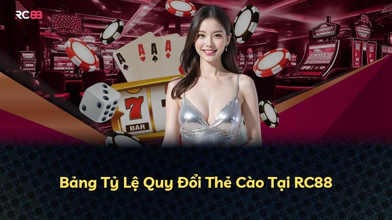 Bảng Tỷ Lệ Quy Đổi Thẻ Cào Tại RC88