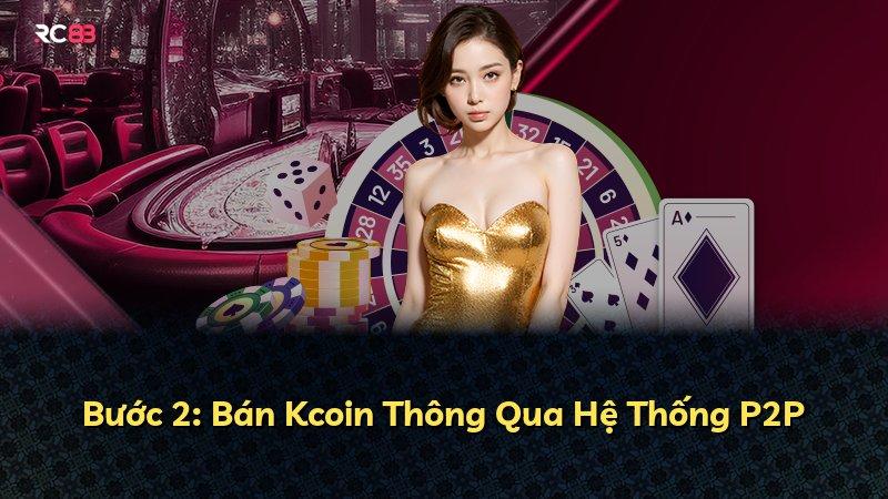 Bước 2: Bán Kcoin Thông Qua Hệ Thống P2P