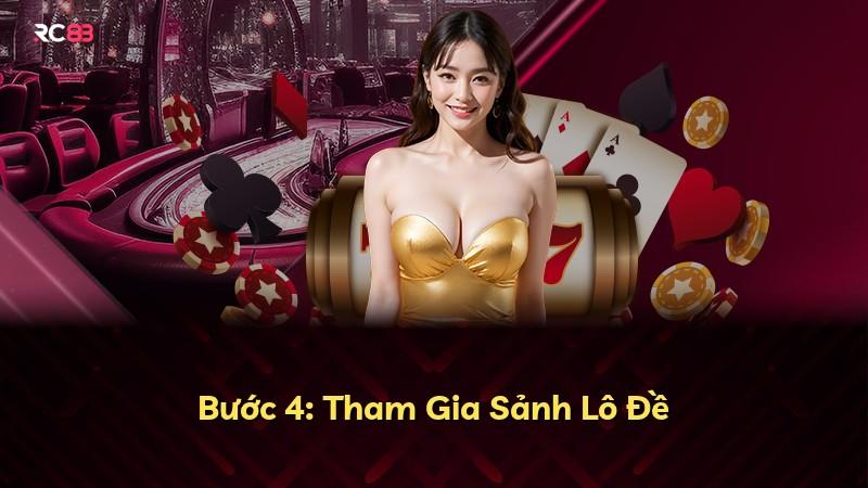 Bước 4: Tham Gia Sảnh Lô Đề