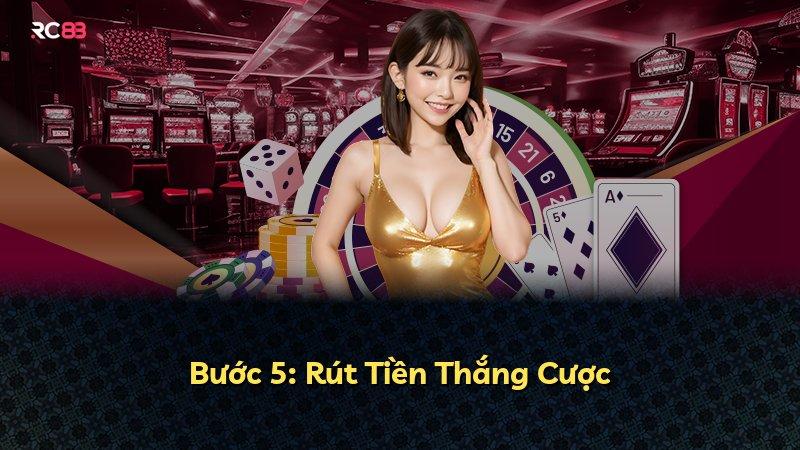 Bước 5: Rút Tiền Thắng Cược