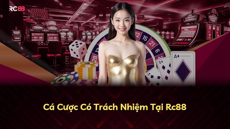 Cá Cược Có Trách Nhiệm Tại Rc88