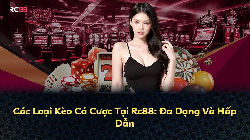 Các Loại Kèo Cá Cược Tại Rc88: Đa Dạng Và Hấp Dẫn