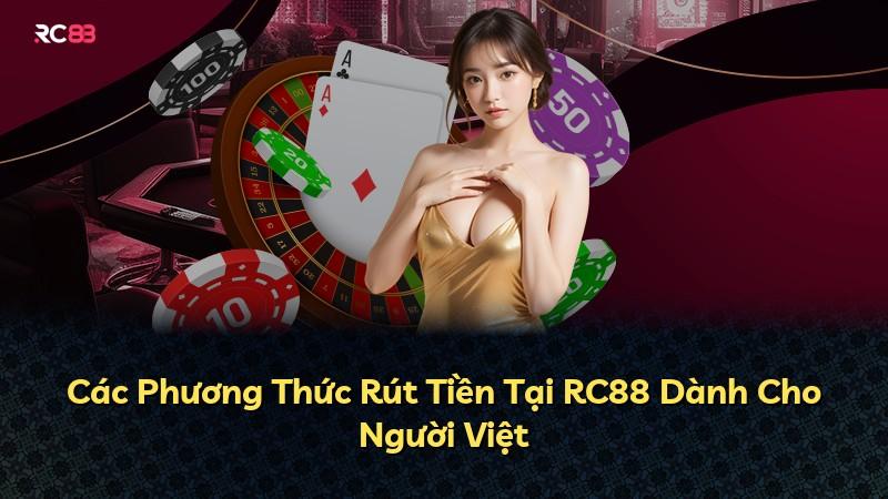 Các Phương Thức Rút Tiền Tại RC88 Dành Cho Người Việt