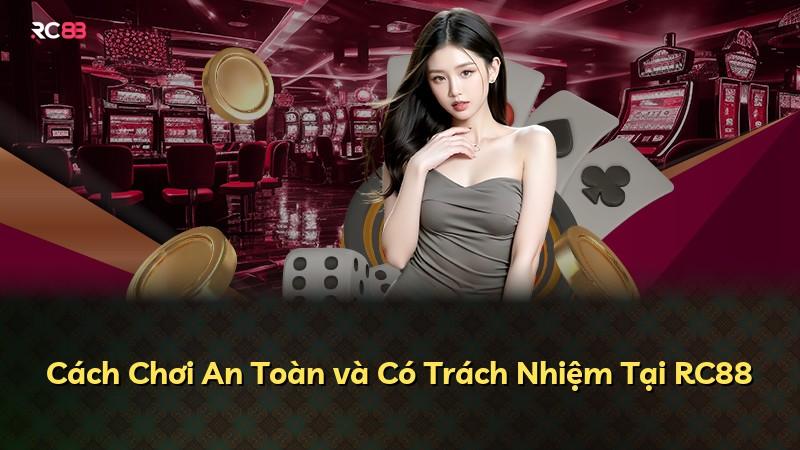 Cách Chơi An Toàn và Có Trách Nhiệm Tại RC88