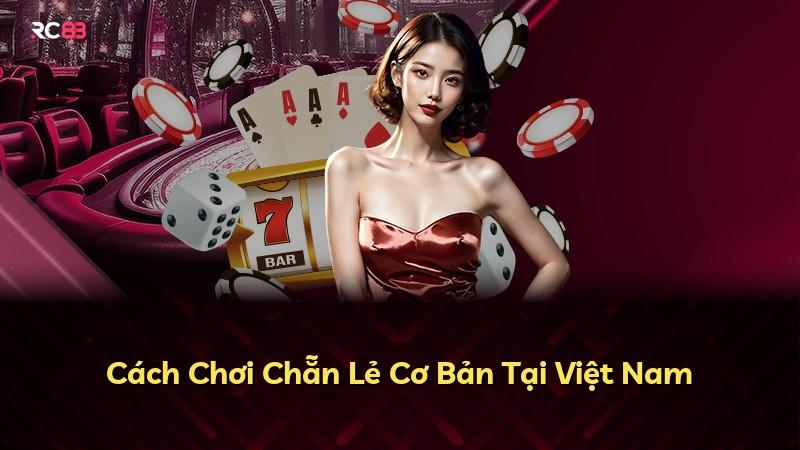 Cách Chơi Chẵn Lẻ Cơ Bản Tại Việt Nam