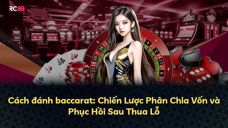 Cách đánh baccarat: Chiến Lược Phân Chia Vốn và Phục Hồi Sau Thua Lỗ