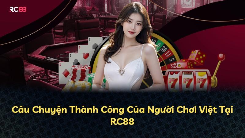 Câu Chuyện Thành Công Của Người Chơi Việt Tại RC88
