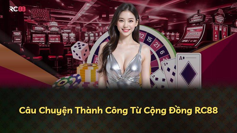 Câu Chuyện Thành Công Từ Cộng Đồng RC88