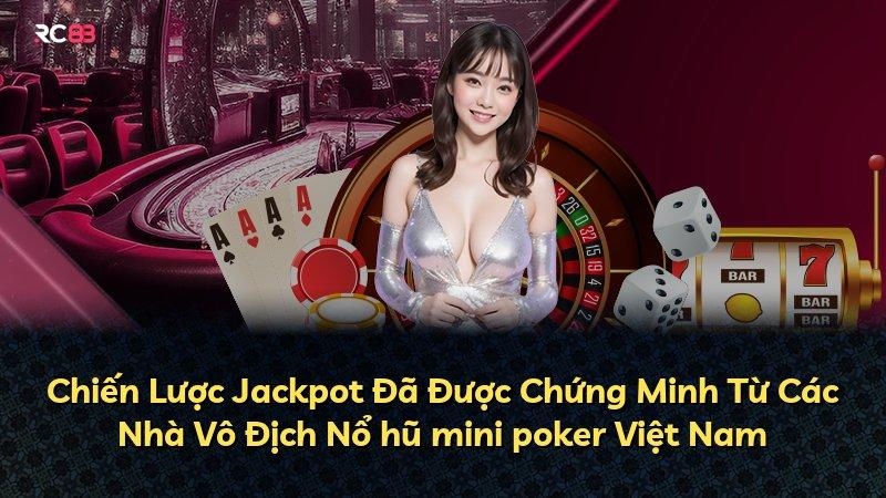 Chiến Lược Jackpot Đã Được Chứng Minh Từ Các Nhà Vô Địch Nổ hũ mini poker Việt Nam