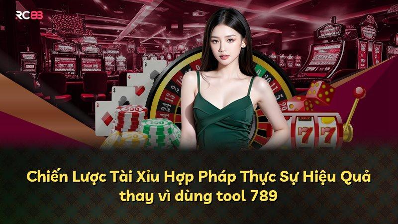Chiến Lược Tài Xỉu Hợp Pháp Thực Sự Hiệu Quả thay vì dùng tool 789