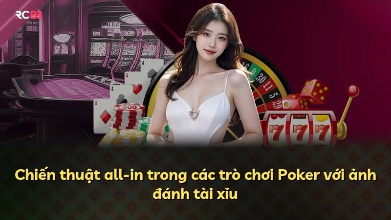 Chiến thuật all-in trong các trò chơi Poker với ảnh đánh tài xỉu