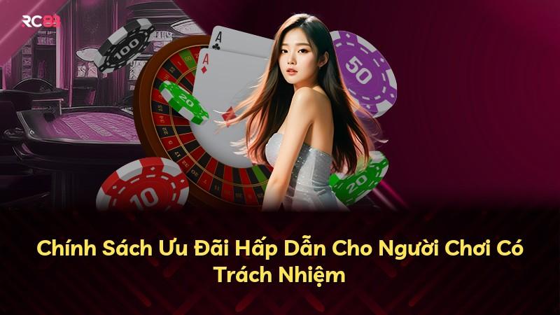 Chính Sách Ưu Đãi Hấp Dẫn Cho Người Chơi Có Trách Nhiệm
