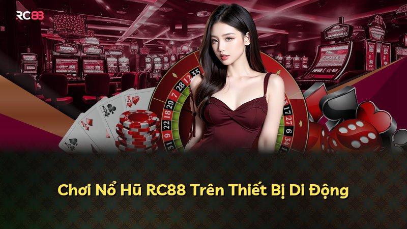 Chơi Nổ Hũ RC88 Trên Thiết Bị Di Động