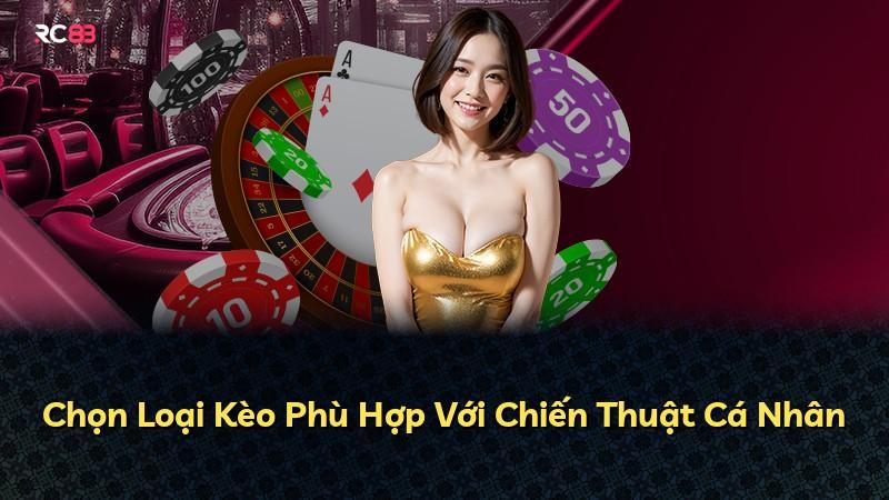 Chọn Loại Kèo Phù Hợp Với Chiến Thuật Cá Nhân