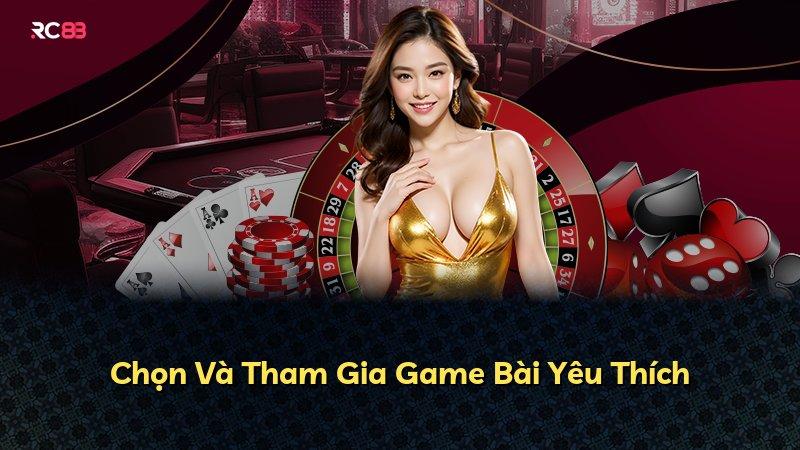 Chọn Và Tham Gia Game Bài Yêu Thích