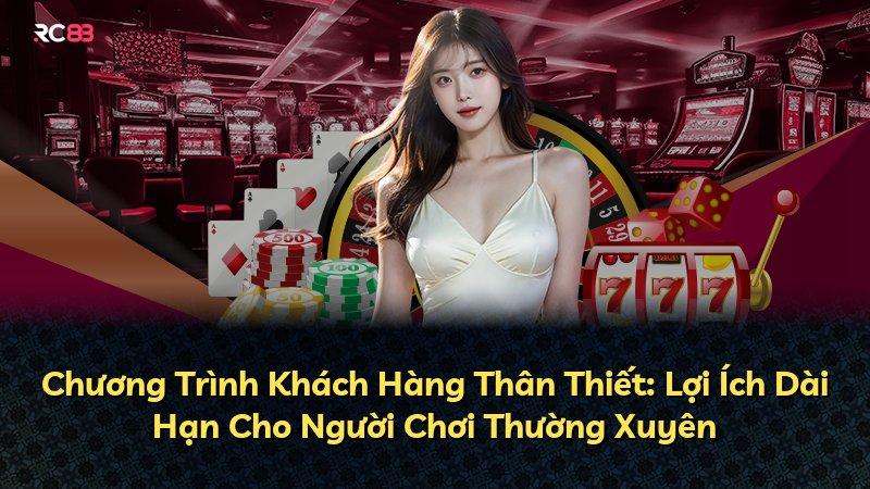Chương Trình Khách Hàng Thân Thiết: Lợi Ích Dài Hạn Cho Người Chơi Thường Xuyên