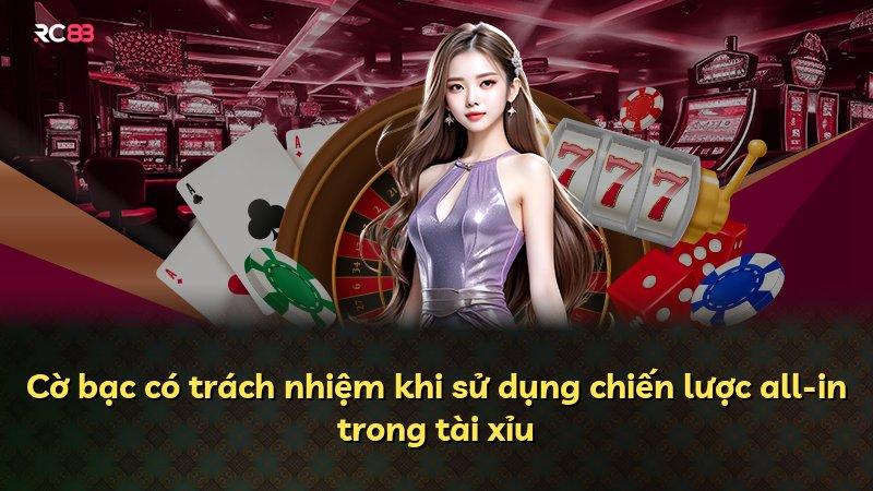 Cờ bạc có trách nhiệm khi sử dụng chiến lược all-in trong tài xỉu