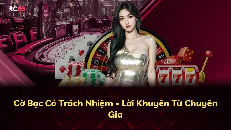 Cờ Bạc Có Trách Nhiệm - Lời Khuyên Từ Chuyên Gia