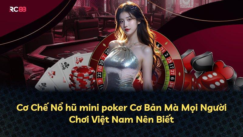 Cơ Chế Nổ hũ mini poker Cơ Bản Mà Mọi Người Chơi Việt Nam Nên Biết