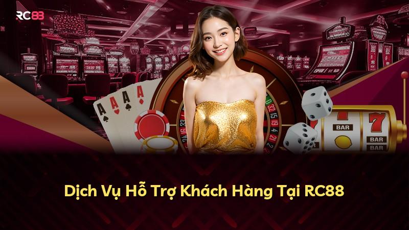 Dịch Vụ Hỗ Trợ Khách Hàng Tại RC88