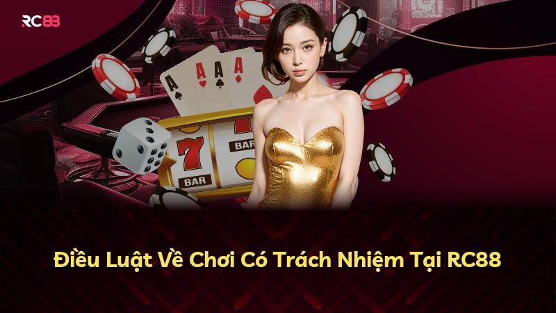 Điều Luật Về Chơi Có Trách Nhiệm Tại RC88