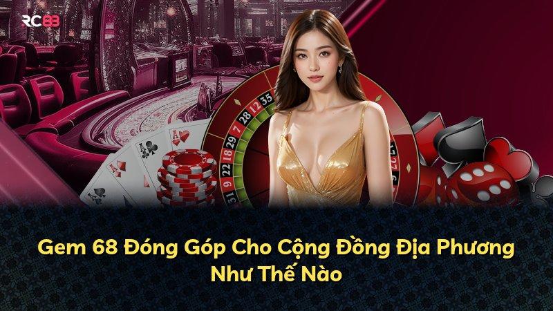 Gem 68 Đóng Góp Cho Cộng Đồng Địa Phương Như Thế Nào