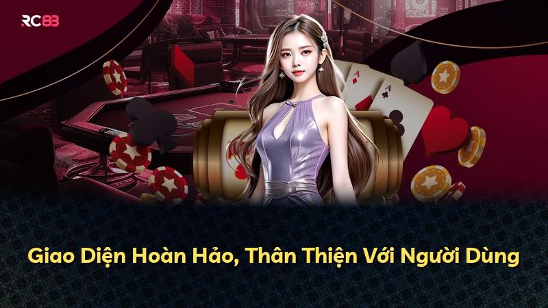 Giao Diện Hoàn Hảo, Thân Thiện Với Người Dùng