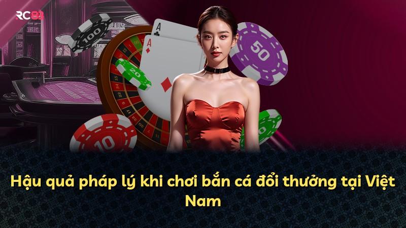 Hậu quả pháp lý khi chơi bắn cá đổi thưởng tại Việt Nam
