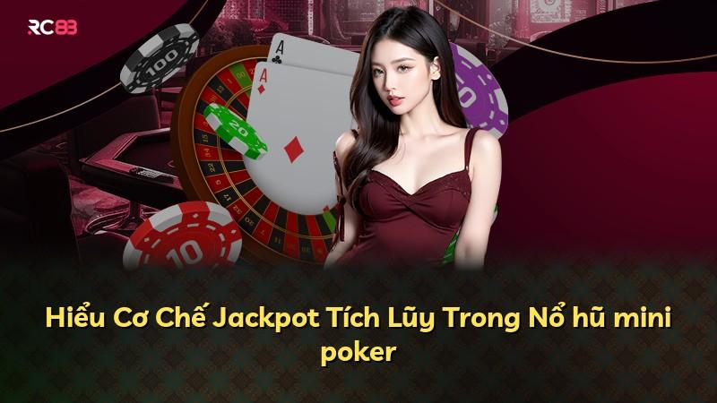 Hiểu Cơ Chế Jackpot Tích Lũy Trong Nổ hũ mini poker