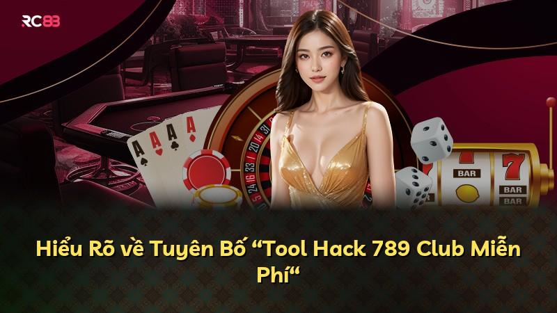 Hiểu Rõ về Tuyên Bố “Tool Hack 789 Club Miễn Phí“