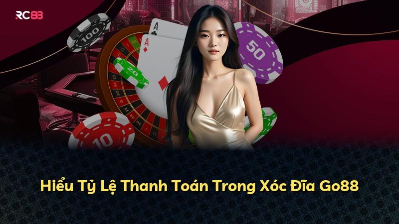 Hiểu Tỷ Lệ Thanh Toán Trong Xóc Đĩa Go88