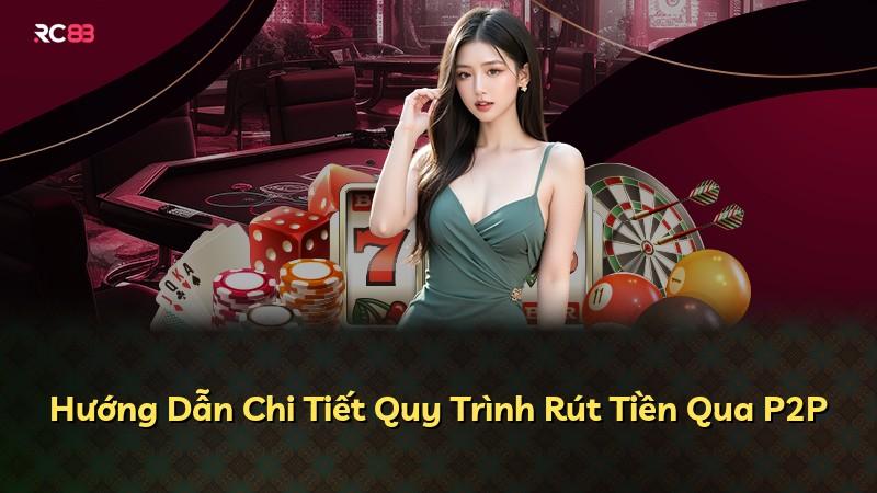 Hướng Dẫn Chi Tiết Quy Trình Rút Tiền Qua P2P