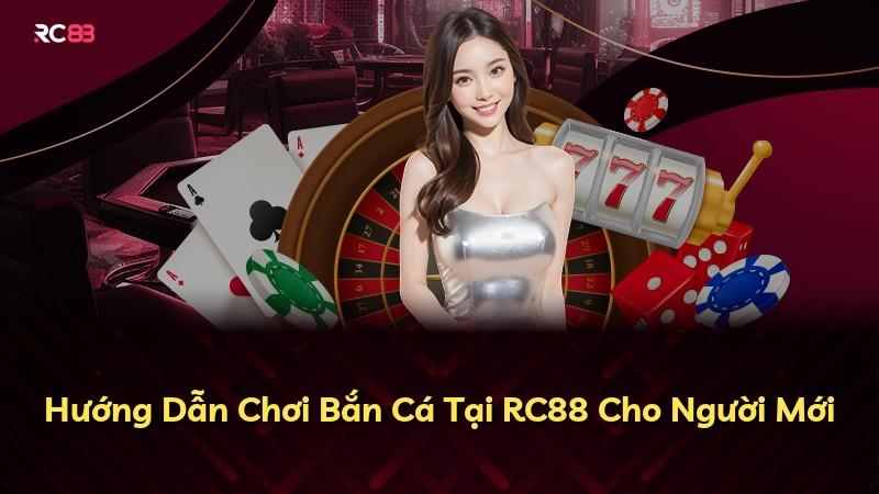 Hướng Dẫn Chơi Bắn Cá Tại RC88 Cho Người Mới