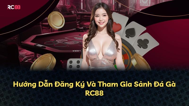 Hướng Dẫn Đăng Ký Và Tham Gia Sảnh Đá Gà RC88